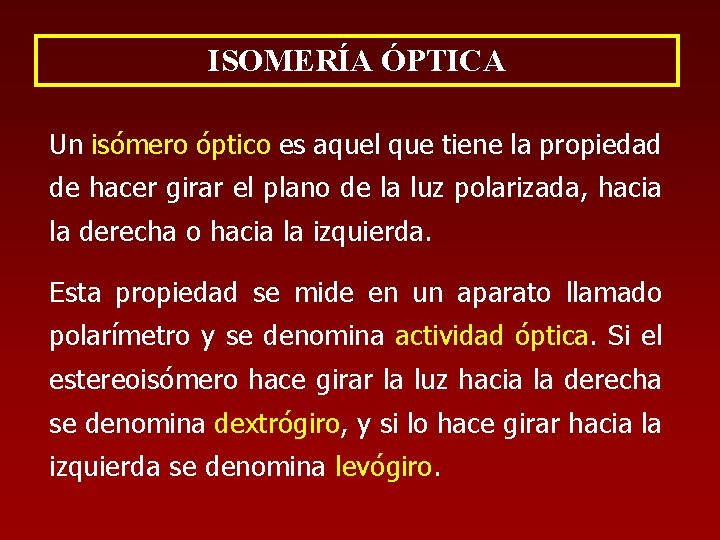 ISOMERÍA ÓPTICA Un isómero óptico es aquel que tiene la propiedad de hacer girar