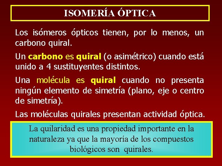 ISOMERÍA ÓPTICA Los isómeros ópticos tienen, por lo menos, un carbono quiral. Un carbono