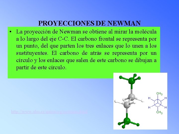 PROYECCIONES DE NEWMAN • La proyección de Newman se obtiene al mirar la molécula
