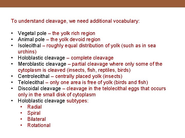 To understand cleavage, we need additional vocabulary: • Vegetal pole – the yolk rich