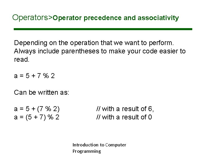 Operators>Operator precedence and associativity Depending on the operation that we want to perform. Always Operators>Operator precedence and associativity Depending on the operation that we want to perform. Always