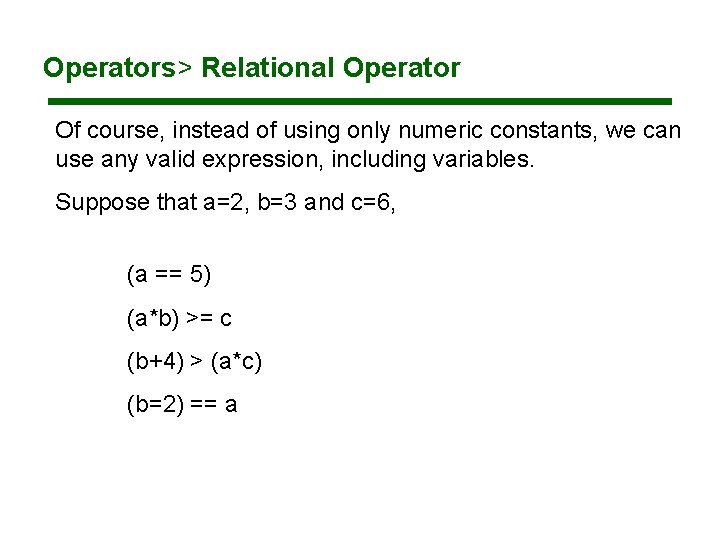 Operators> Relational Operator Of course, instead of using only numeric constants, we can use Operators> Relational Operator Of course, instead of using only numeric constants, we can use