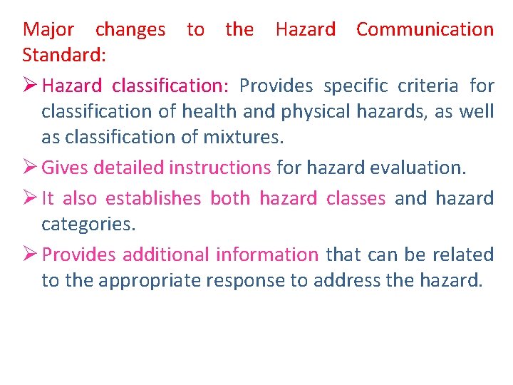 Major changes to the Hazard Communication Standard: Ø Hazard classification: Provides specific criteria for Major changes to the Hazard Communication Standard: Ø Hazard classification: Provides specific criteria for
