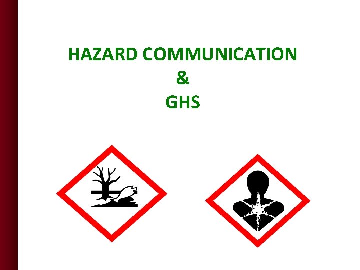 HAZARD COMMUNICATION & GHS  HAZARD COMMUNICATION & GHS