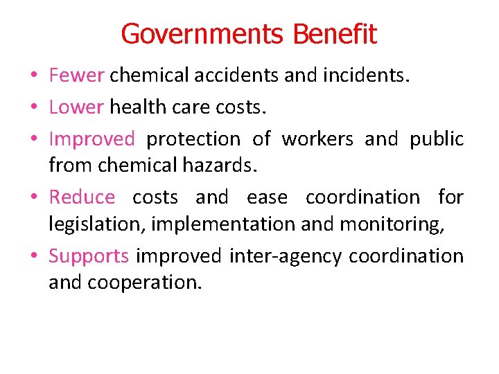 Governments Benefit • Fewer chemical accidents and incidents. • Lower health care costs. • Governments Benefit • Fewer chemical accidents and incidents. • Lower health care costs. •