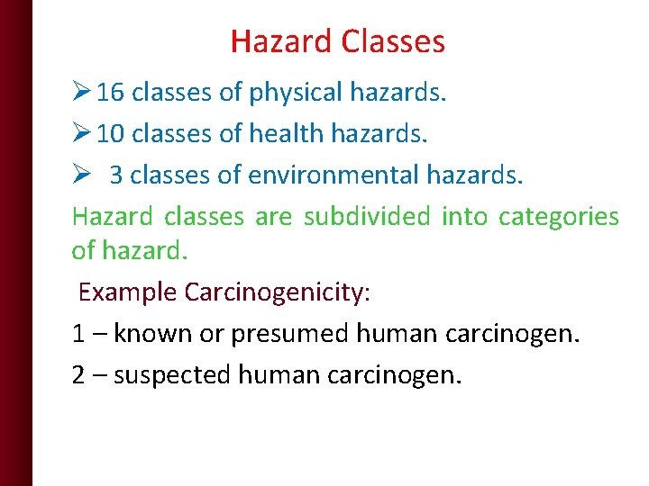 Hazard Classes Ø 16 classes of physical hazards. Ø 10 classes of health hazards. Hazard Classes Ø 16 classes of physical hazards. Ø 10 classes of health hazards.