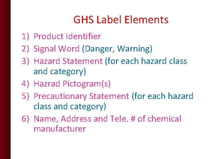 GHS Label Elements 1) Product Identifier 2) Signal Word (Danger, Warning) 3) Hazard Statement GHS Label Elements 1) Product Identifier 2) Signal Word (Danger, Warning) 3) Hazard Statement