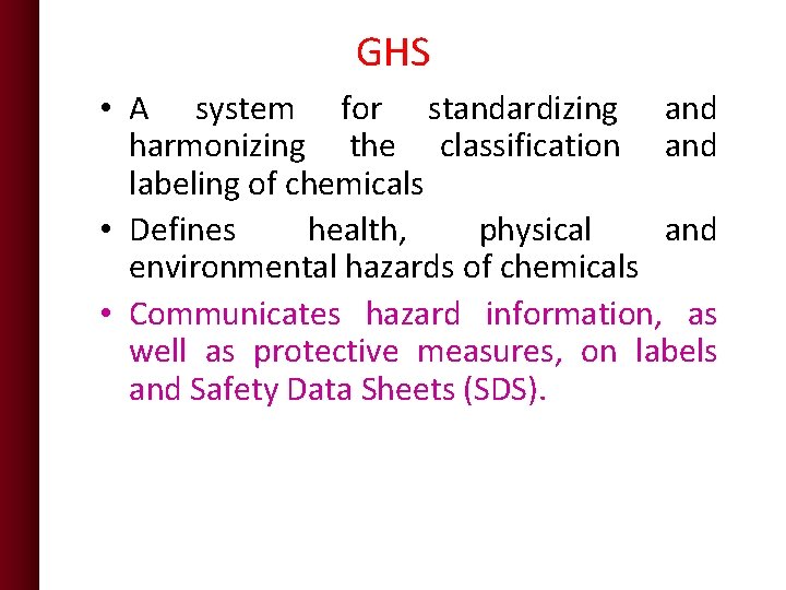 GHS • A system for standardizing and harmonizing the classification and labeling of chemicals GHS • A system for standardizing and harmonizing the classification and labeling of chemicals