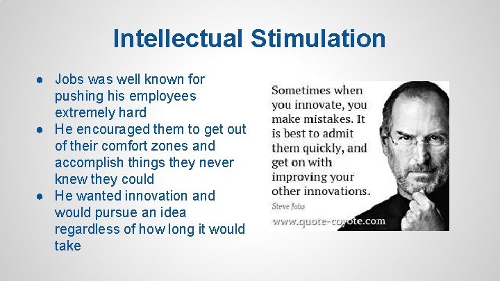 Intellectual Stimulation ● Jobs was well known for pushing his employees extremely hard ●