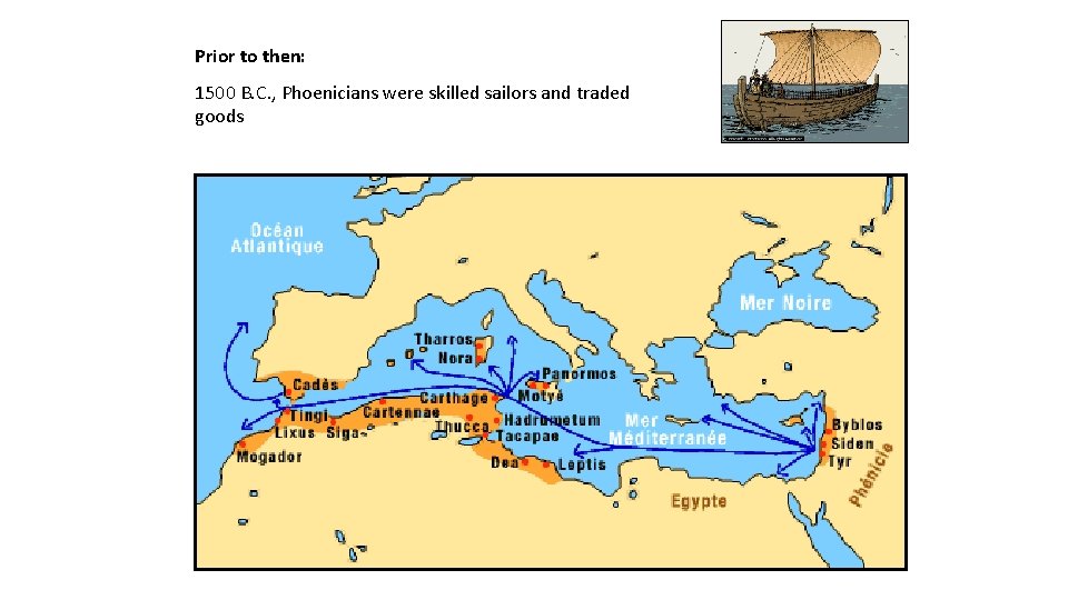 Prior to then: 1500 B. C. , Phoenicians were skilled sailors and traded goods