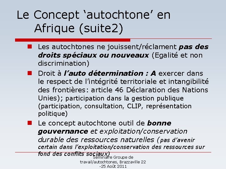 Le Concept ‘autochtone’ en Afrique (suite 2) n Les autochtones ne jouissent/réclament pas des