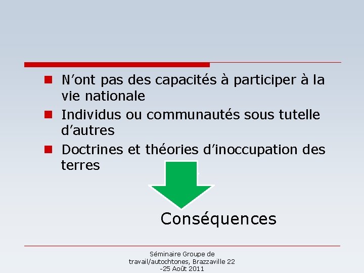 n N’ont pas des capacités à participer à la vie nationale n Individus ou