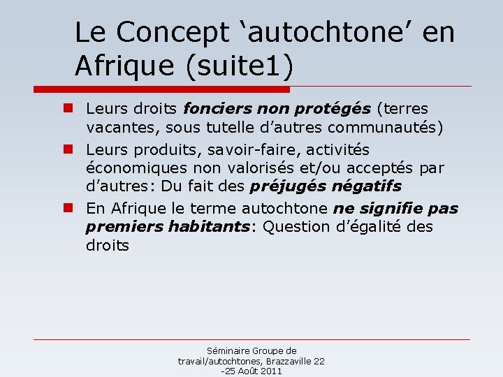 Le Concept ‘autochtone’ en Afrique (suite 1) n Leurs droits fonciers non protégés (terres