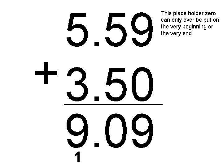 5. 59 + 3. 50 9. 09 1 This place holder zero can only