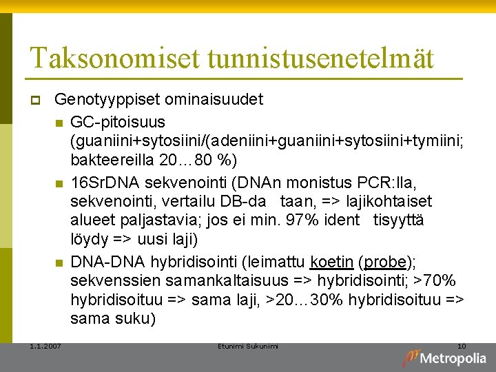 Taksonomiset tunnistusenetelmät p Genotyyppiset ominaisuudet n GC-pitoisuus (guaniini+sytosiini/(adeniini+guaniini+sytosiini+tymiini; bakteereilla 20… 80 %) n 16