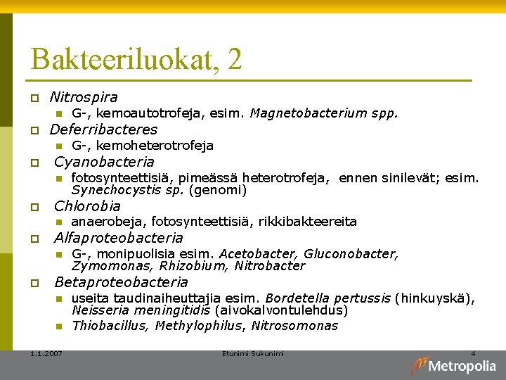 Bakteeriluokat, 2 p Nitrospira n p Deferribacteres n p anaerobeja, fotosynteettisiä, rikkibakteereita Alfaproteobacteria n