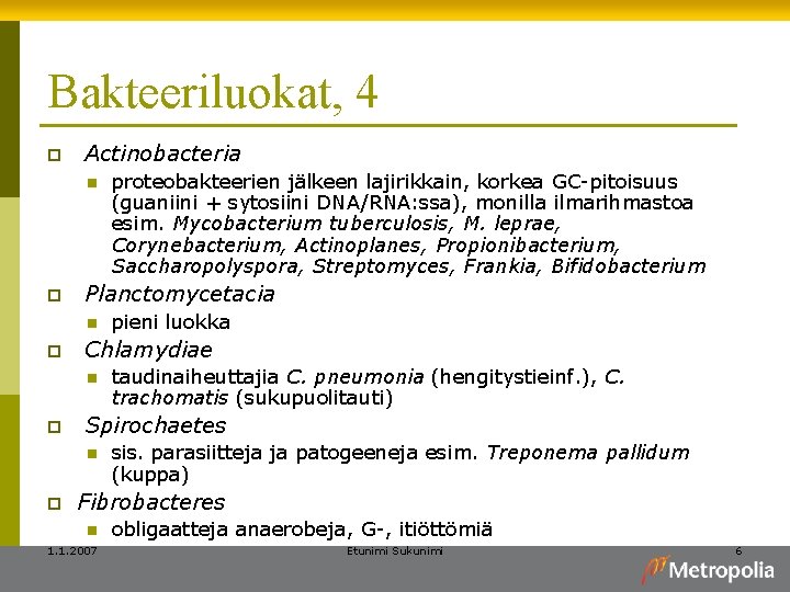 Bakteeriluokat, 4 p Actinobacteria n p Planctomycetacia n p taudinaiheuttajia C. pneumonia (hengitystieinf. ),