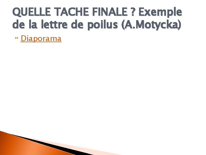 QUELLE TACHE FINALE ? Exemple de la lettre de poilus (A. Motycka) Diaporama 