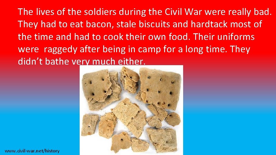 The lives of the soldiers during the Civil War were really bad. They had