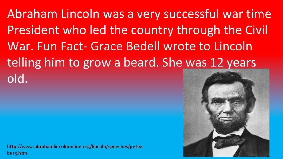 Abraham Lincoln was a very successful war time President who led the country through