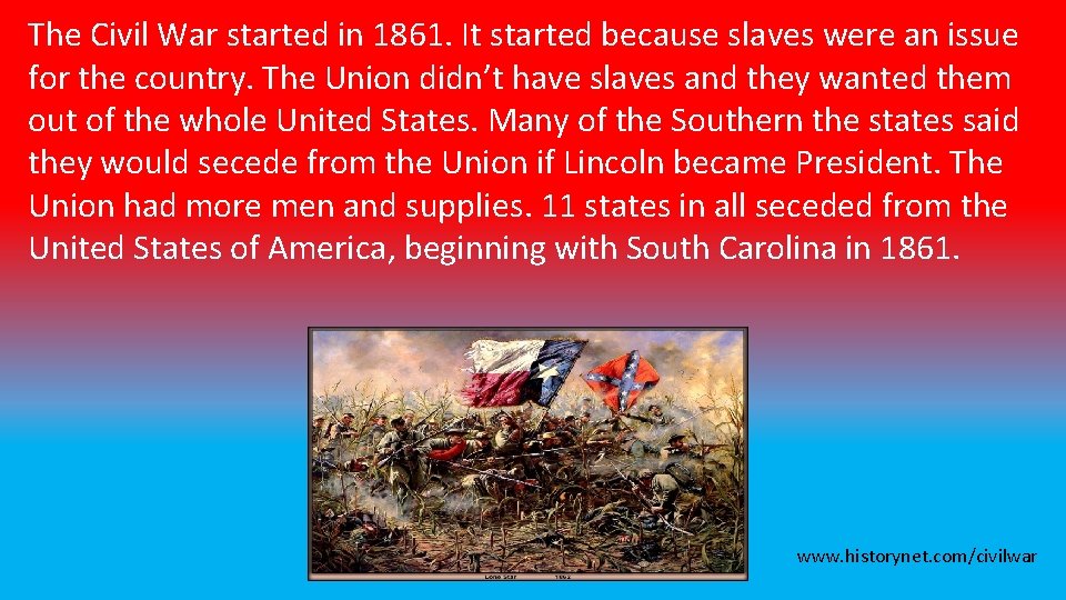 The Civil War started in 1861. It started because slaves were an issue for