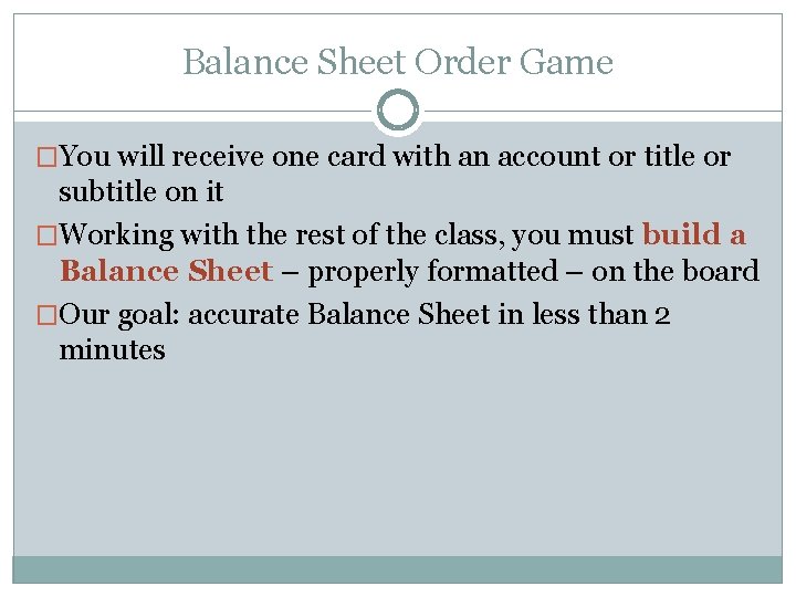 Balance Sheet Order Game �You will receive one card with an account or title