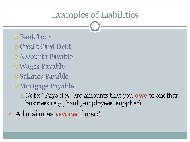 Examples of Liabilities Bank Loan Credit Card Debt Accounts Payable Wages Payable Salaries Payable