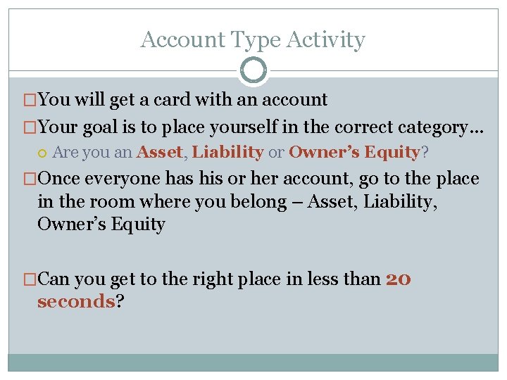 Account Type Activity �You will get a card with an account �Your goal is