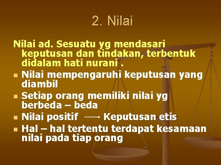 2. Nilai ad. Sesuatu yg mendasari keputusan dan tindakan, terbentuk didalam hati nurani. n