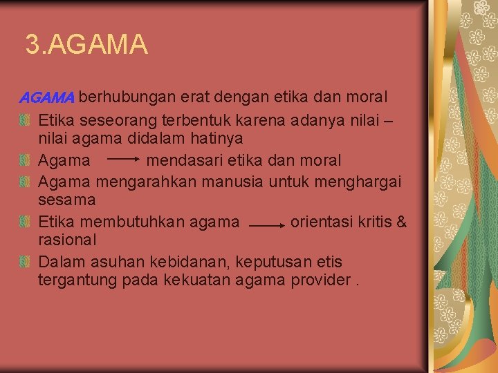 3. AGAMA berhubungan erat dengan etika dan moral Etika seseorang terbentuk karena adanya nilai