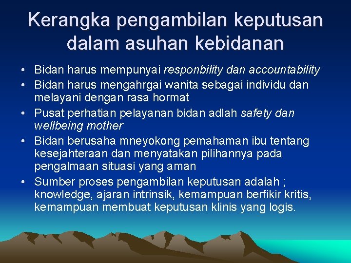 Kerangka pengambilan keputusan dalam asuhan kebidanan • Bidan harus mempunyai responbility dan accountability •