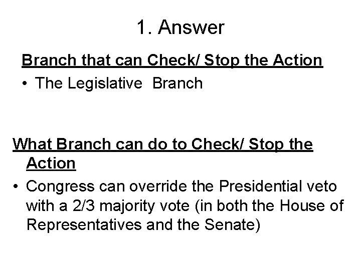 1. Answer Branch that can Check/ Stop the Action • The Legislative Branch What