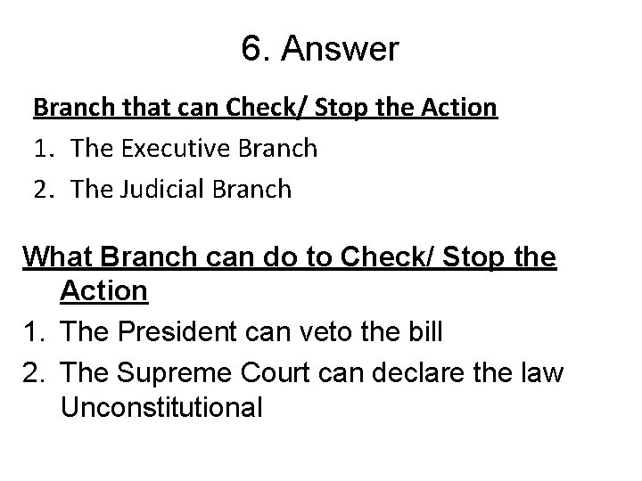 6. Answer Branch that can Check/ Stop the Action 1. The Executive Branch 2.