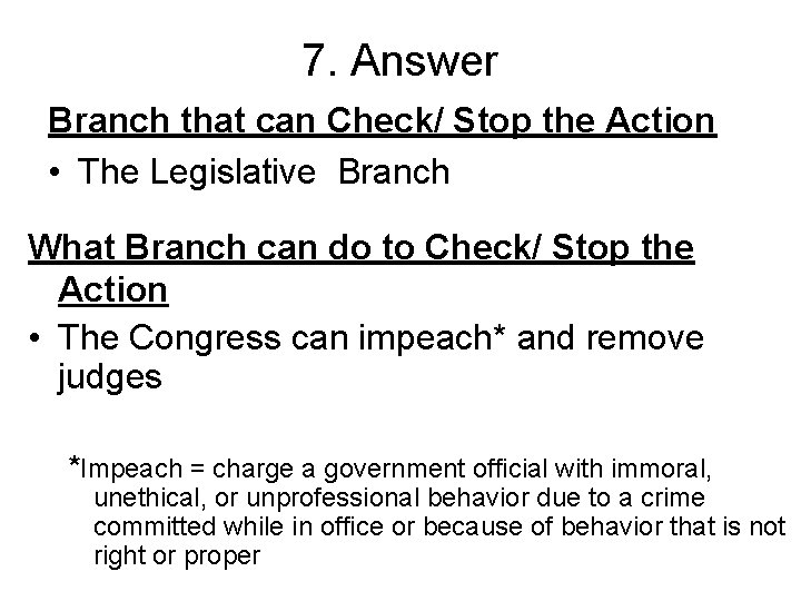 7. Answer Branch that can Check/ Stop the Action • The Legislative Branch What