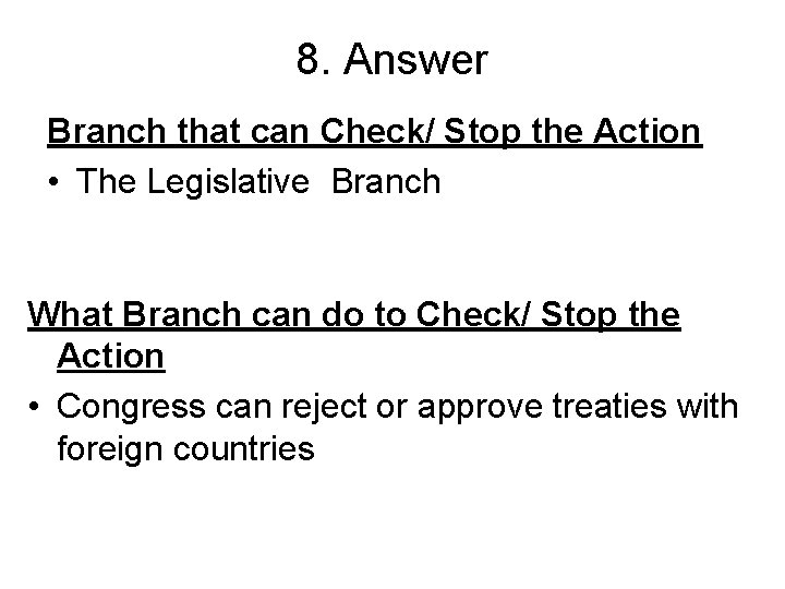 8. Answer Branch that can Check/ Stop the Action • The Legislative Branch What
