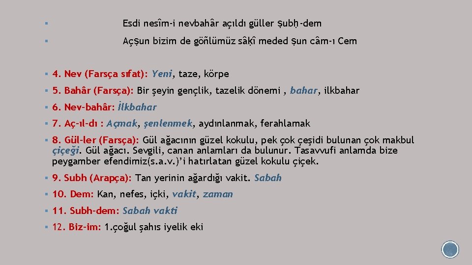 § Esdi nesîm-i nevbahâr açıldı güller ṣubḥ-dem § Açṣun bizim de göñlümüz sâḳî meded