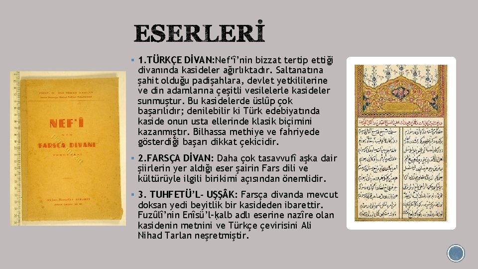 § 1. TÜRKÇE DİVAN: Nef‘î’nin bizzat tertip ettiği divanında kasideler ağırlıktadır. Saltanatına şahit olduğu