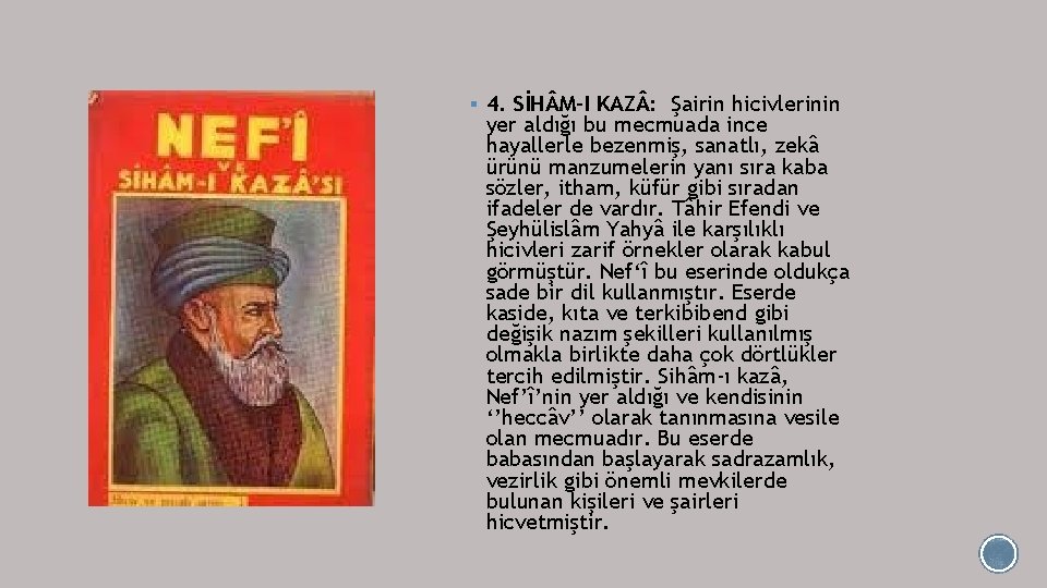 § 4. SİH M-I KAZ : Şairin hicivlerinin yer aldığı bu mecmuada ince hayallerle