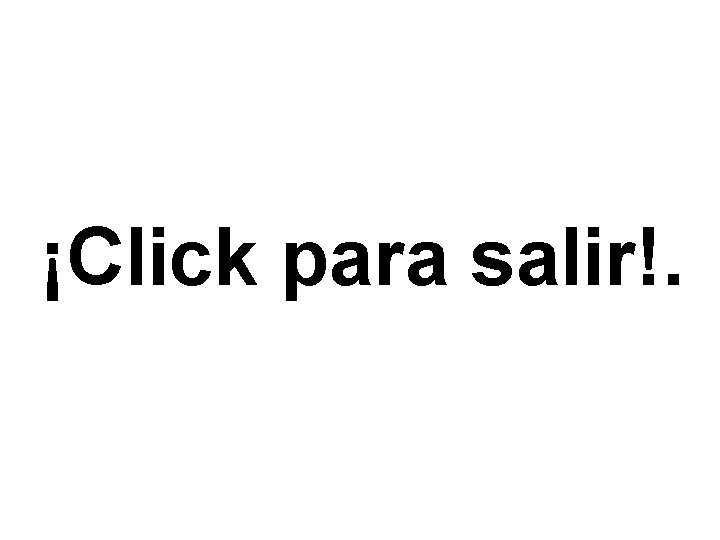 ¡Click para salir!. 