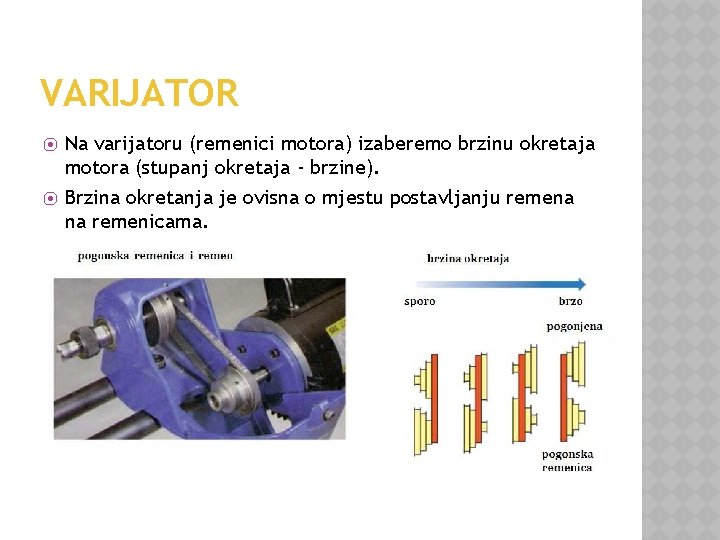 VARIJATOR ⦿ ⦿ Na varijatoru (remenici motora) izaberemo brzinu okretaja motora (stupanj okretaja -