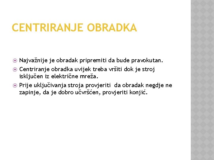 CENTRIRANJE OBRADKA ⦿ ⦿ ⦿ Najvažnije je obradak pripremiti da bude pravokutan. Centriranje obradka