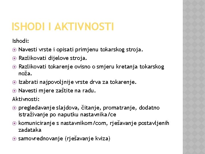 ISHODI I AKTIVNOSTI Ishodi: ⦿ Navesti vrste i opisati primjenu tokarskog stroja. ⦿ Razlikovati