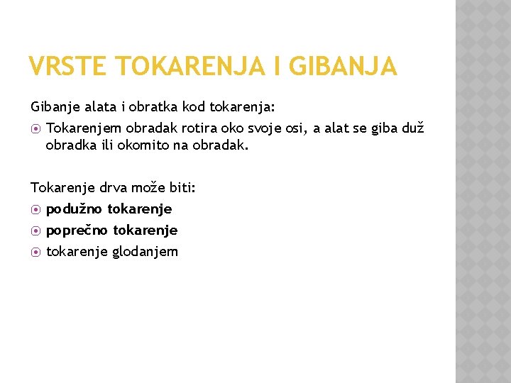 VRSTE TOKARENJA I GIBANJA Gibanje alata i obratka kod tokarenja: ⦿ Tokarenjem obradak rotira