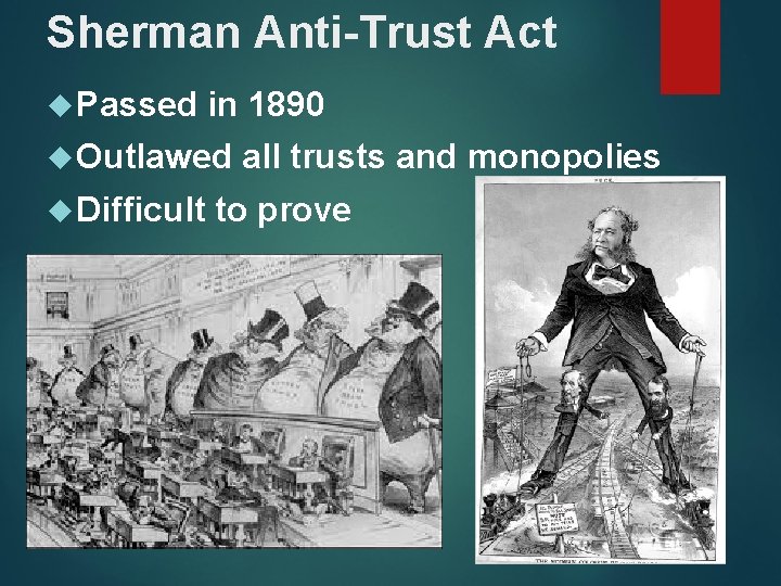 Sherman Anti-Trust Act Passed in 1890 Outlawed Difficult all trusts and monopolies to prove