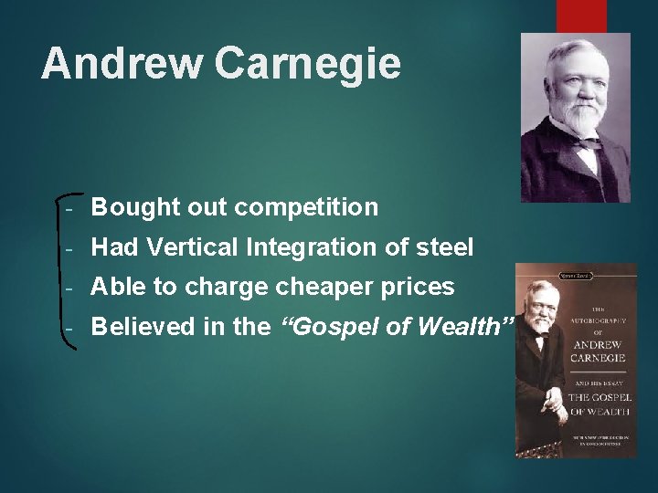 Andrew Carnegie - Bought out competition - Had Vertical Integration of steel - Able