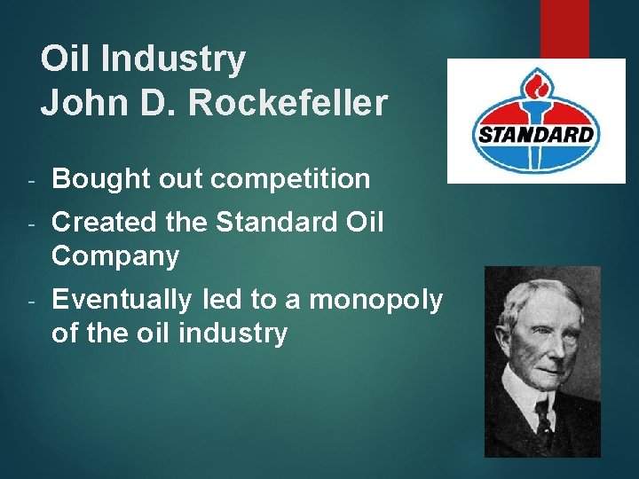 Oil Industry John D. Rockefeller - Bought out competition - Created the Standard Oil