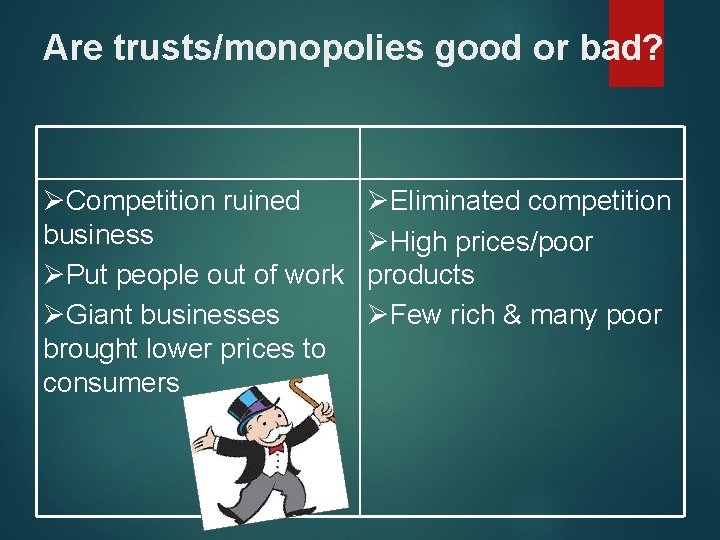 Are trusts/monopolies good or bad? ØCompetition ruined business ØPut people out of work ØGiant