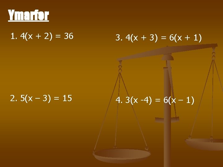 Ymarfer 1. 4(x + 2) = 36 3. 4(x + 3) = 6(x +
