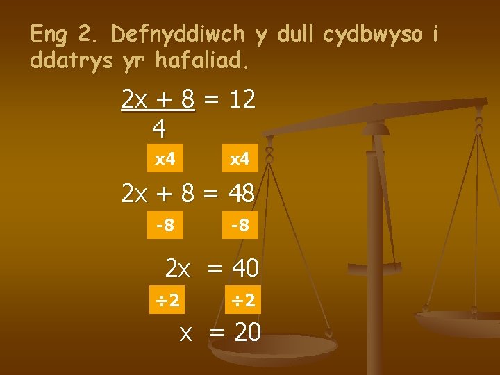 Eng 2. Defnyddiwch y dull cydbwyso i ddatrys yr hafaliad. 2 x + 8