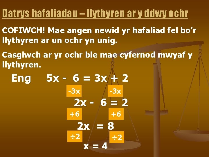 Datrys hafaliadau – llythyren ar y ddwy ochr COFIWCH! Mae angen newid yr hafaliad